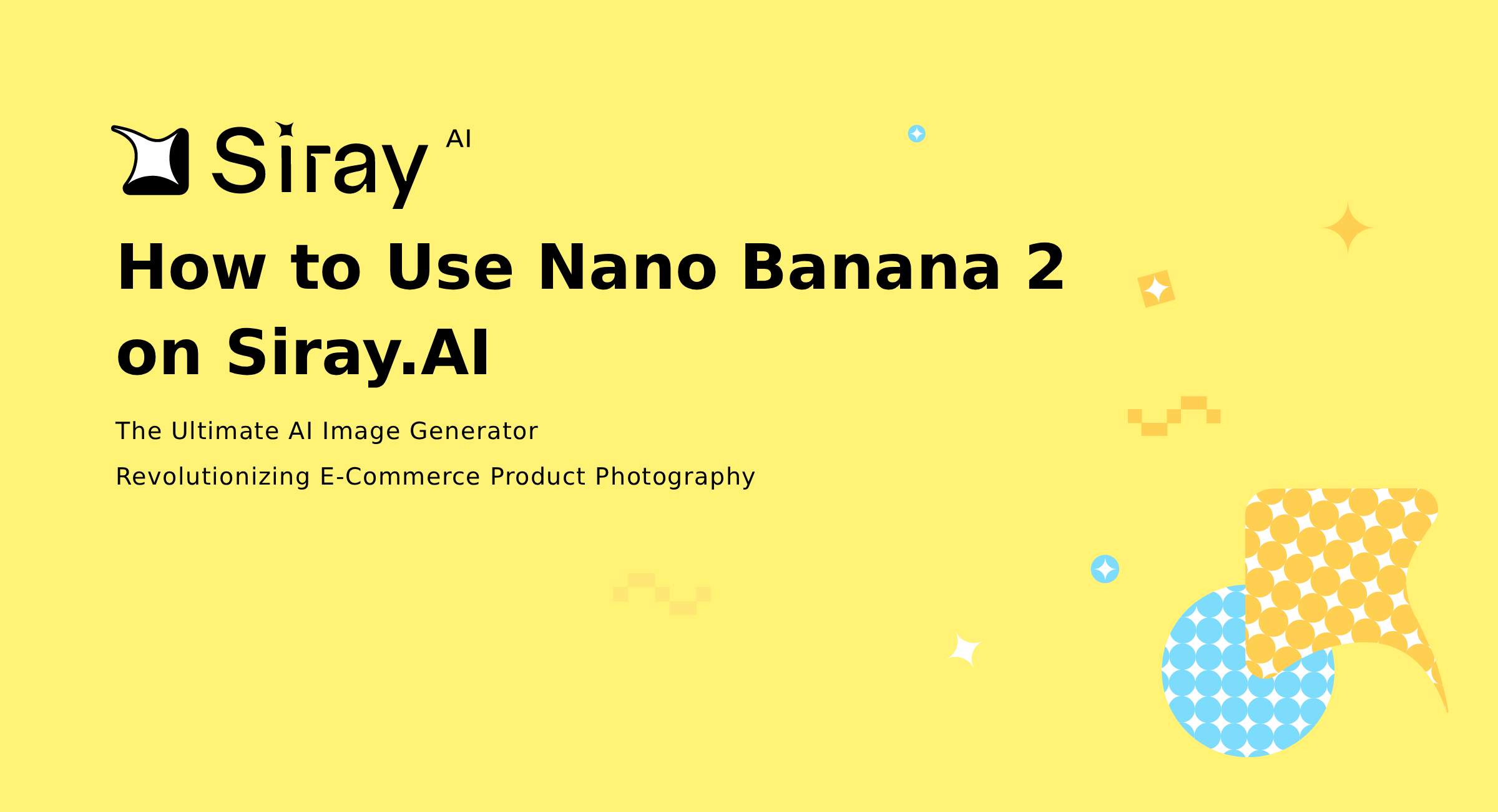 How to Maximize Nano Banana 2 on Siary.AI in 2025