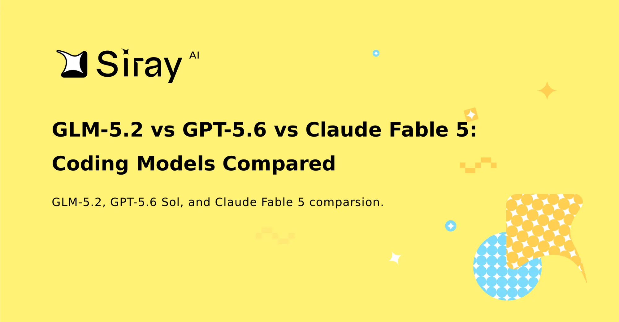 GLM-5.2 vs GPT-5.6 vs Claude Fable 5: Coding Models Compared