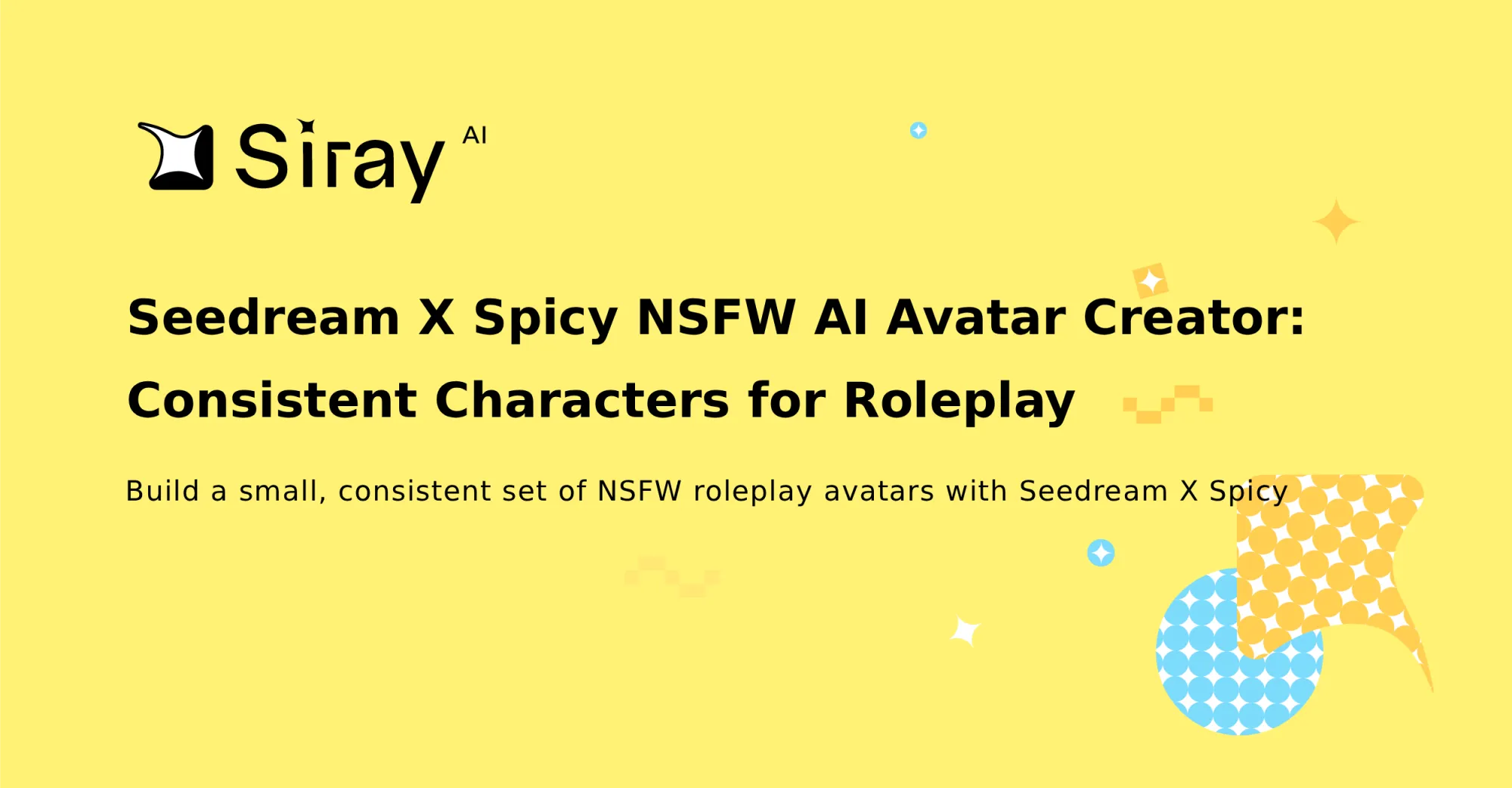 Seedream X Spicy NSFW AI Avatar Creator: Consistent Characters for Roleplay