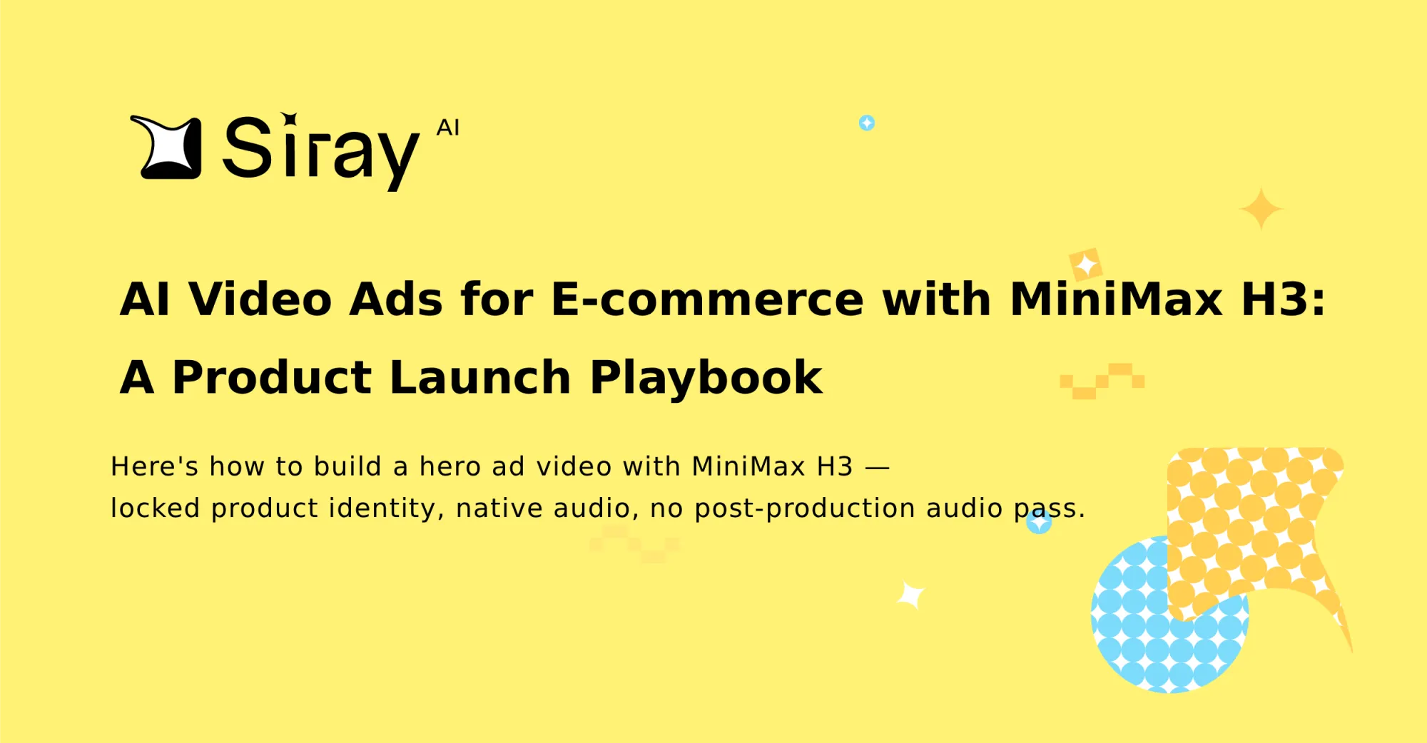 AI Video Ads for E-commerce with MiniMax H3: A Product Launch Playbook