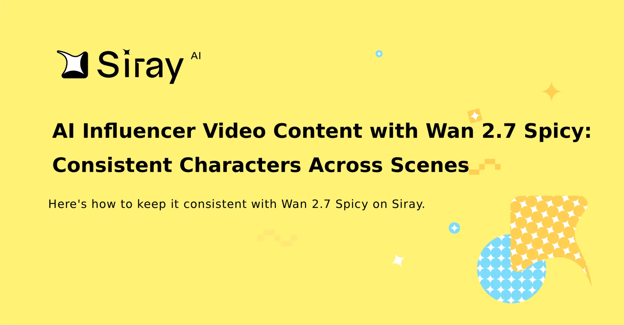 AI Influencer Video Content with Wan 2.7 Spicy: Consistent Characters Across Scenes
