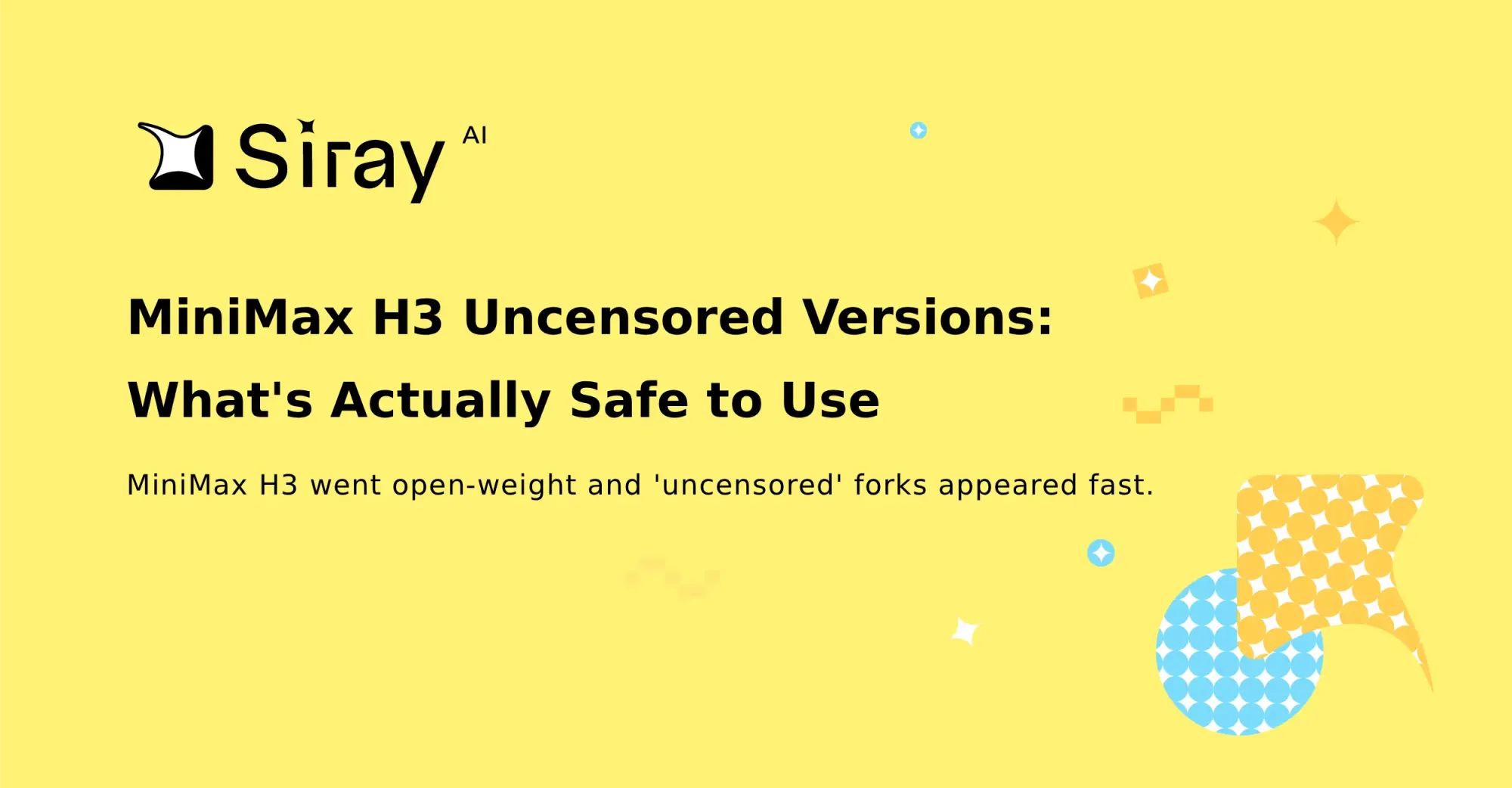 MiniMax H3 Uncensored Versions:  What's Actually Safe to Use