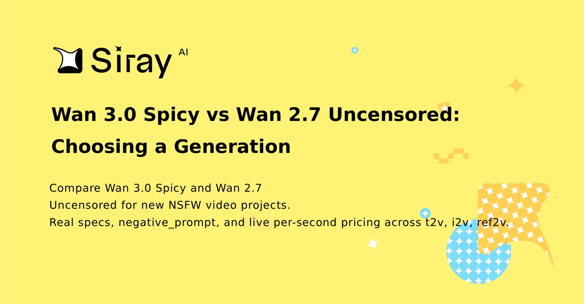Wan 3.0 Spicy vs Wan 2.7 Uncensored: Choosing a Generation