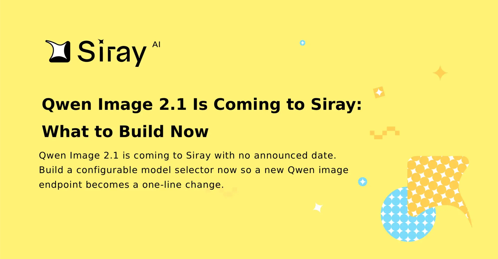 Qwen Image 2.1 Is Coming to Siray: What to Build Now