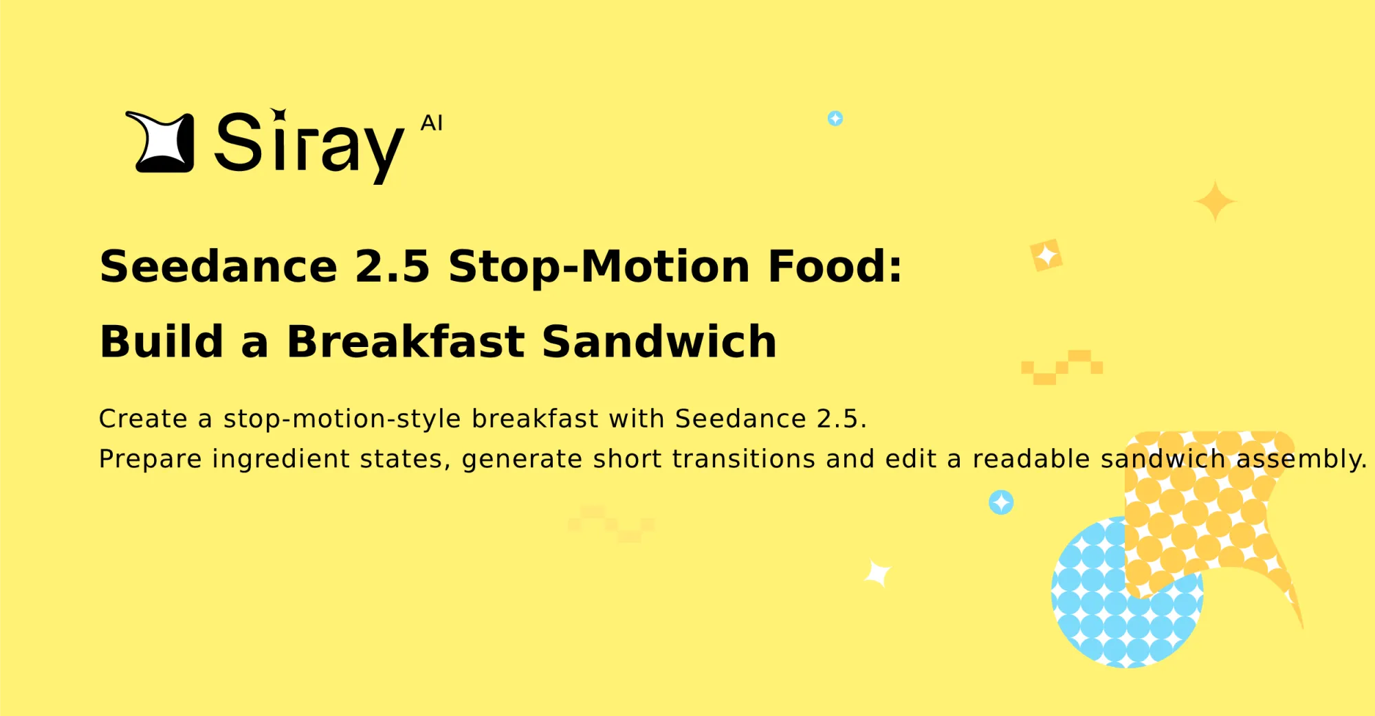 Seedance 2.5 Stop-Motion Food: Build a Breakfast Sandwich