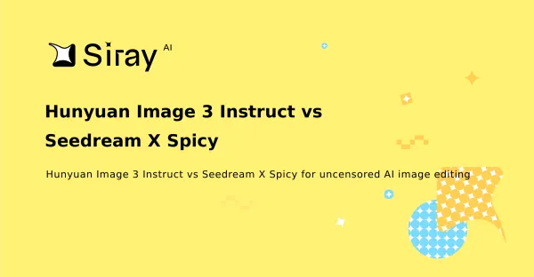 Hunyuan Image 3 Instruct vs Seedream X Spicy: Uncensored Image Editing Compared