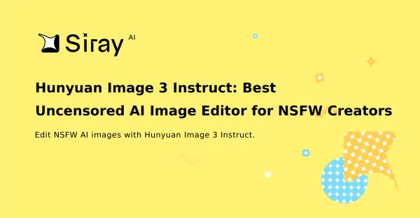 Hunyuan Image 3 Instruct: Best Uncensored AI Image Editor for NSFW Creators
