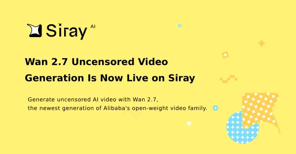 Wan 2.7 Uncensored Video Generation Is Now Live on Siray