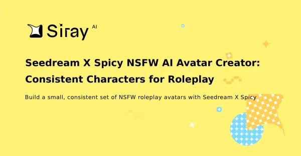 Seedream X Spicy NSFW AI Avatar Creator: Consistent Characters for Roleplay