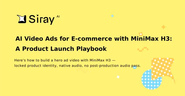 AI Video Ads for E-commerce with MiniMax H3: A Product Launch Playbook