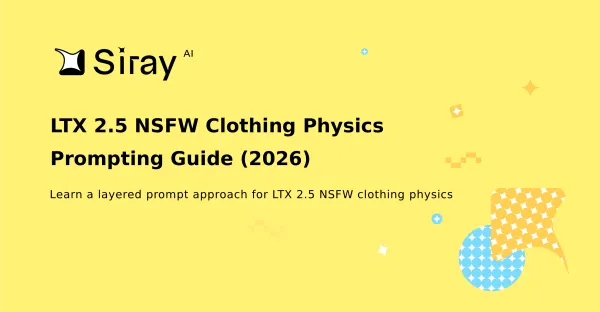 LTX 2.5 NSFW Clothing Physics Prompting Guide (2026)