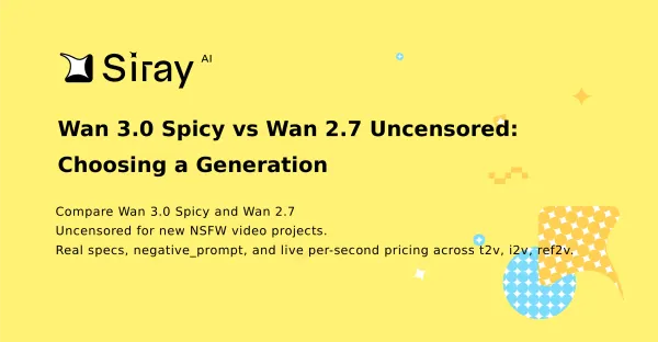 Wan 3.0 Spicy vs Wan 2.7 Uncensored: Choosing a Generation