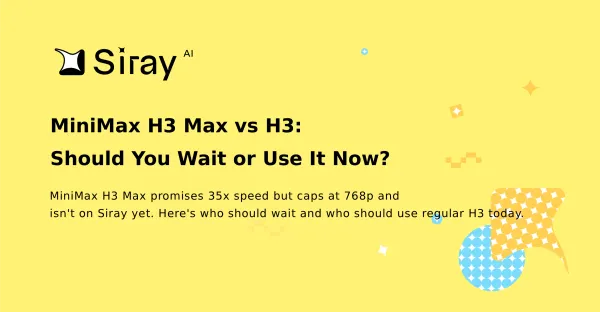 MiniMax H3 Max vs H3: Should You Wait or Use It Now?