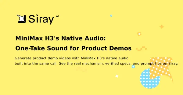 MiniMax H3's Native Audio: One-Take Sound for Product Demos