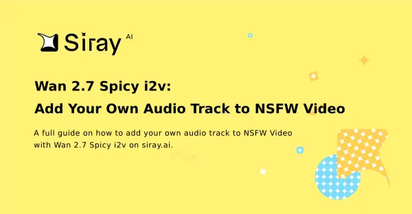 Wan 2.7 Spicy i2v: Add Your Own Audio Track to NSFW Video