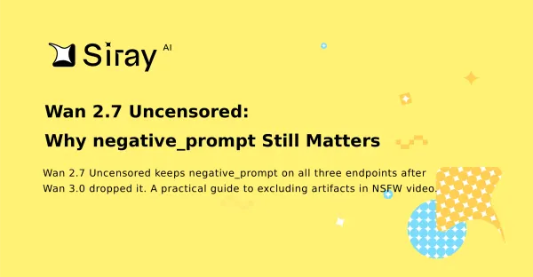 Wan 2.7 Uncensored: Why negative_prompt Still Matters