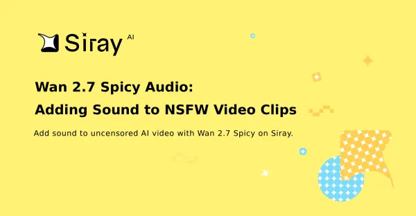 Wan 2.7 Spicy Audio: Adding Sound to NSFW Video Clips