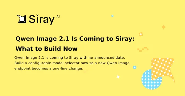 Qwen Image 2.1 Is Coming to Siray: What to Build Now